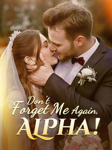 Don't forget me again,Alpha!