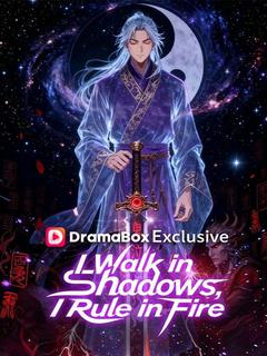 I Walk in Shadows, I Rule in Fire