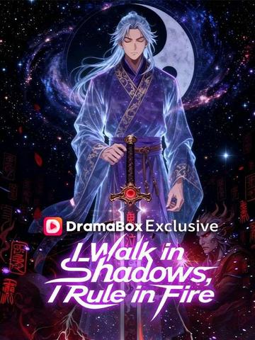 I Walk in Shadows, I Rule in Fire