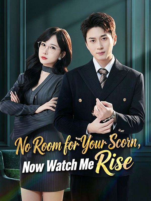 No Room for Your Scorn, Now Watch Me Rise