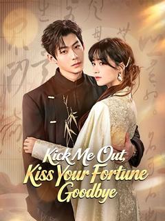 Kick Me Out, Kiss Your Fortune Goodbye