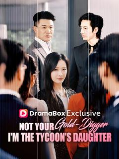 Not Your Gold-Digger, I'm the Tycoon's Daughter