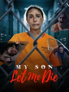 My Son Let Me Die