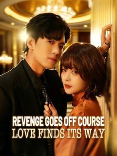 Revenge Goes Off Course, Love Finds Its Way