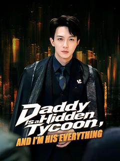 Daddy Is a Hidden Tycoon, and I'm His Everything