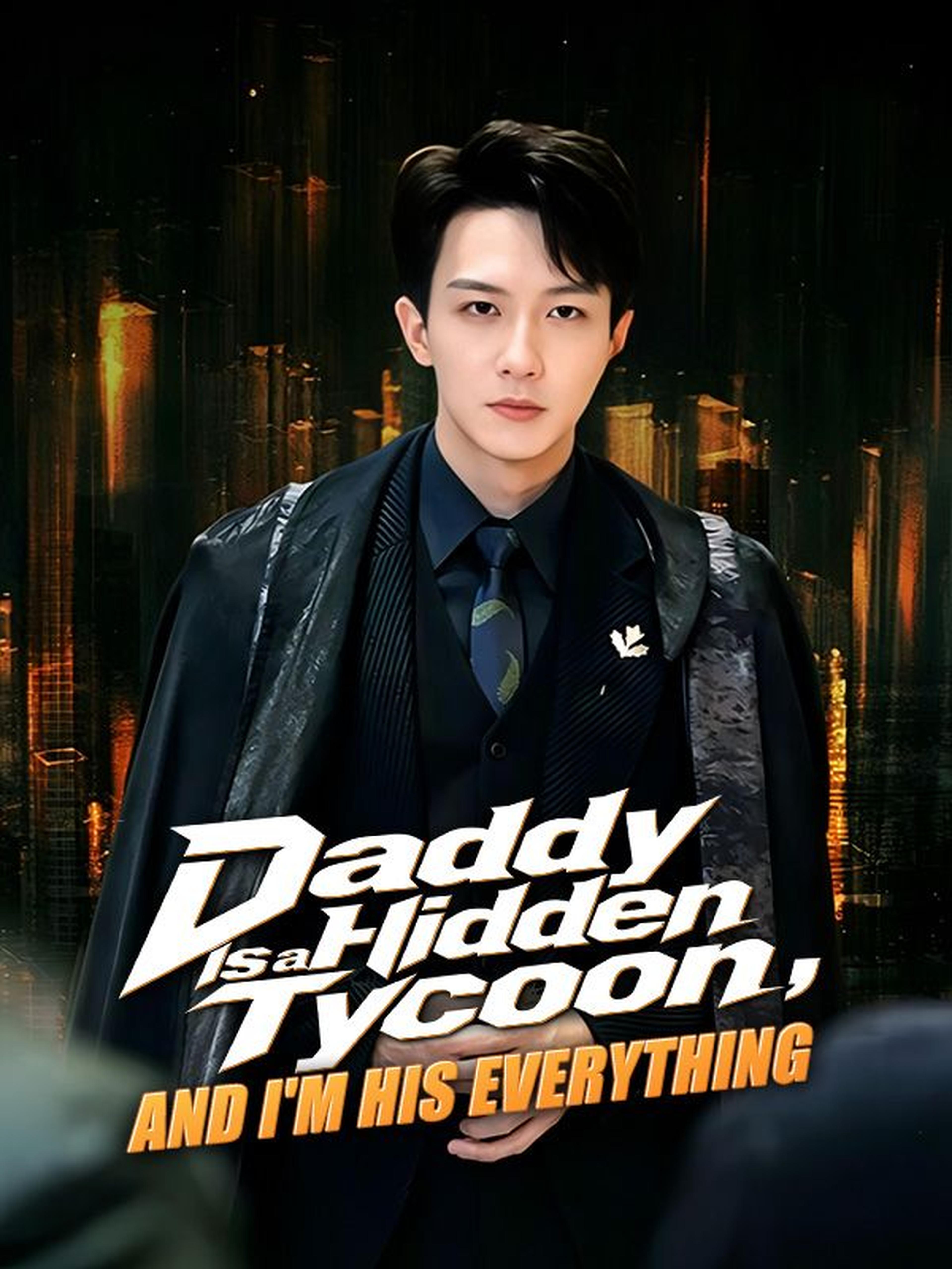 Daddy Is a Hidden Tycoon, and I'm His Everything