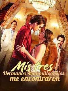 Mis tres hermanos multimillonarios me encontraron - Drama Series Cover
