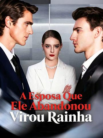 A Esposa Que Ele Abandonou Virou Rainha