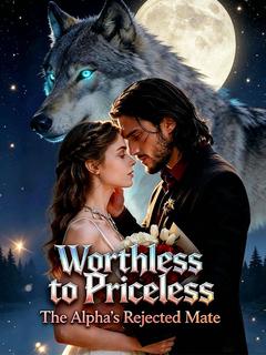 Worthless to Priceless The Alpha's Rejected Mate