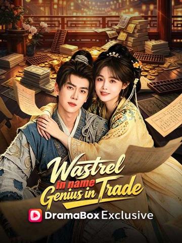 Wastrel in Name, Genius in Trade