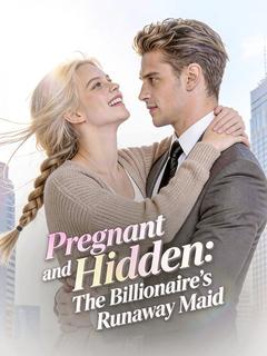 Pregnant and Hidden：The Billionaire's Runaway Maid