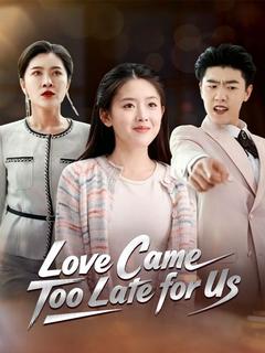 Love Came Too Late for Us
