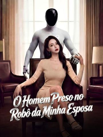 O Homem Preso no Robô da Minha Esposa(Dublado)