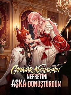 Canavar Kocalarımın Nefretini Aşka Dönüştürdüm