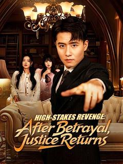 High-Stakes Revenge: After Betrayal, Justice Returns