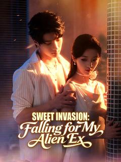 Sweet Invasion: Falling for My Alien Ex