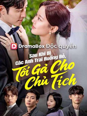 Sau Khi Bị Các Anh Trai Ruồng Bỏ, Tôi Gả Cho Chủ Tịch
