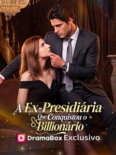 A Ex-Presidiária Que Conquistou o Bilionário