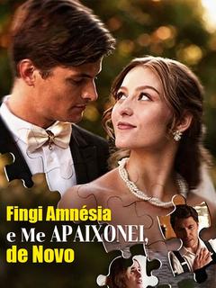 Fingi Amnésia e Me Apaixonei de Novo