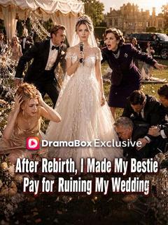 After Rebirth, I Made My Bestie Pay for Ruining My Wedding