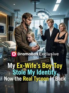 My Ex-Wife's Boy-Toy Stole My Identity, Now the Real Tycoon Is Back