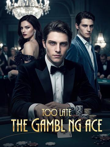 Too Late: The Gambling Ace