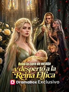 Robó la cura de mi hija y despertó a la Reina Élfica