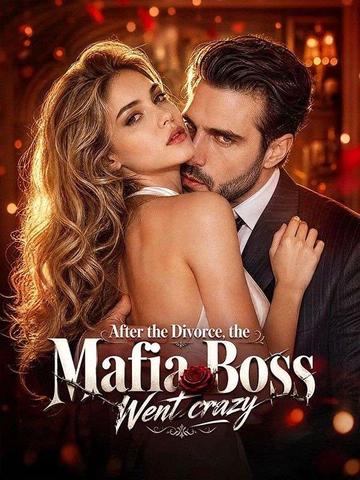 After the Divorce, the Mafia Boss Went crazy