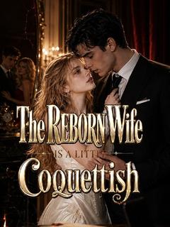 The Reborn Wife Is a Little Coquettish