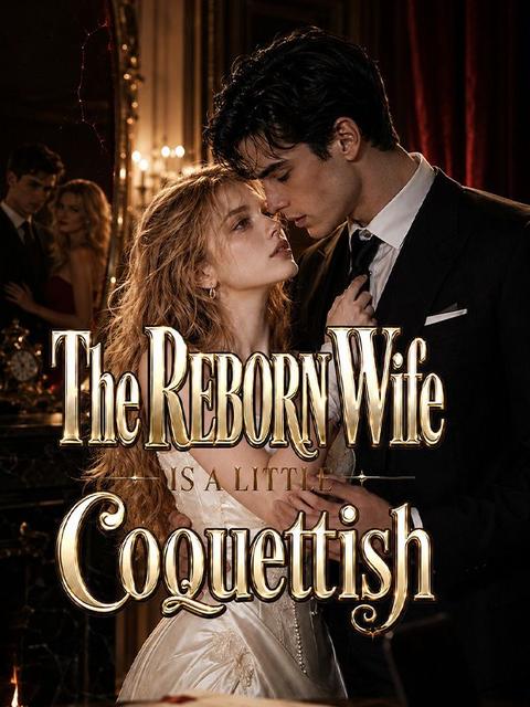 The Reborn Wife Is a Little Coquettish
