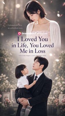 I Loved You in Life, You Loved Me in Loss