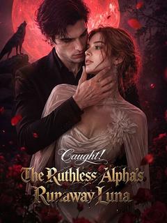 Caught! The Ruthless Alpha's Runaway Luna
