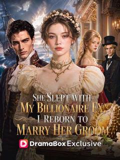 She Slept With My Billionaire Ex, I Reborn to Marry Her Groom