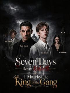 Seven Days Before Rebirth-I Married the King of the Gang