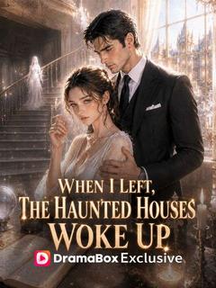 When I Left, the Haunted Houses Woke Up