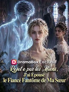 Rejetée par les Miens, J'ai Épousé le Fiancé Fantôme de Ma Sœur