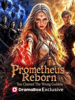 Prometheus Reborn: You Chained the Wrong Goddess