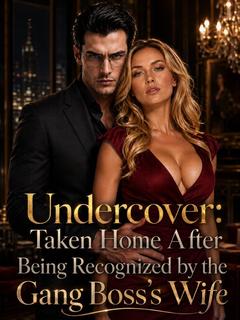 Undercover:Taken Home AfterBeing Recognized by the Gang Boss's Wife