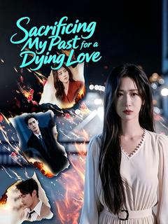 Sacrificing My Past for a Dying Love