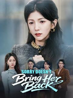 Sorry Doesn't Bring Her Back