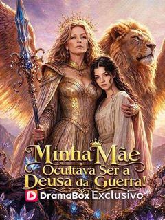Minha Mãe Ocultava Ser a Deusa da Guerra!
