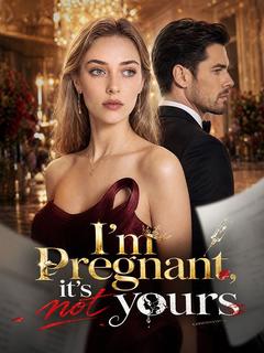 I'm pregnant, it's not yours