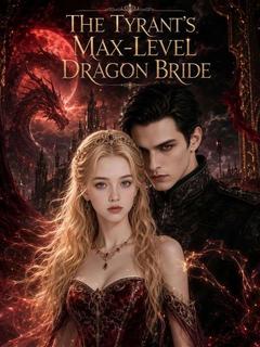 The Tyrant's Max-Level Dragon Bride
