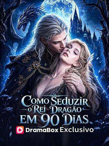 Como Seduzir o Rei Dragão em 90 Dias