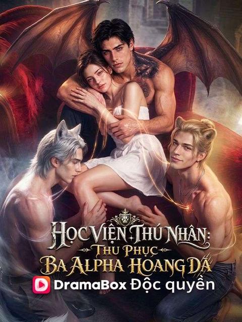 Học Viện Thú Nhân: Thu Phục Ba Alpha Hoang Dã