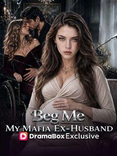 Beg Me, My Mafia Ex-Husband