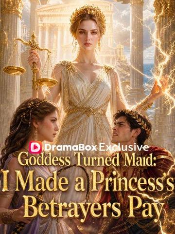 Goddess Turned Maid: I Made a Princess's Betrayers Pay