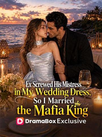 Ex Screwed His Mistress in My Wedding Dress, So I Married the Mafia King