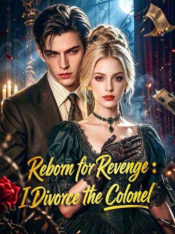 Reborn for Revenge: I Divorce the Colone