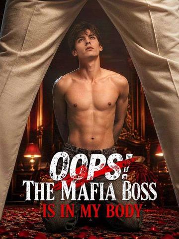 Oops! The Mafia Boss Is in My Body